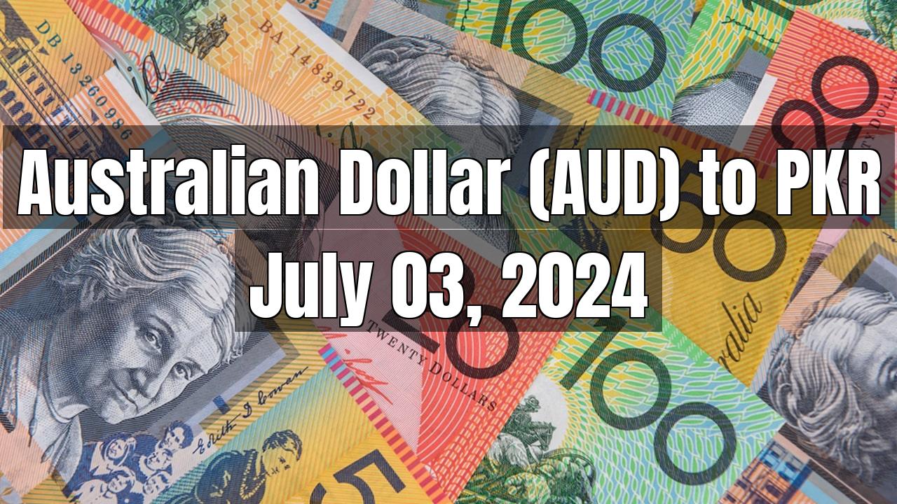 Australian Dollar (AUD) to Pakistani Rupee (PKR) Today - July 03, 2024