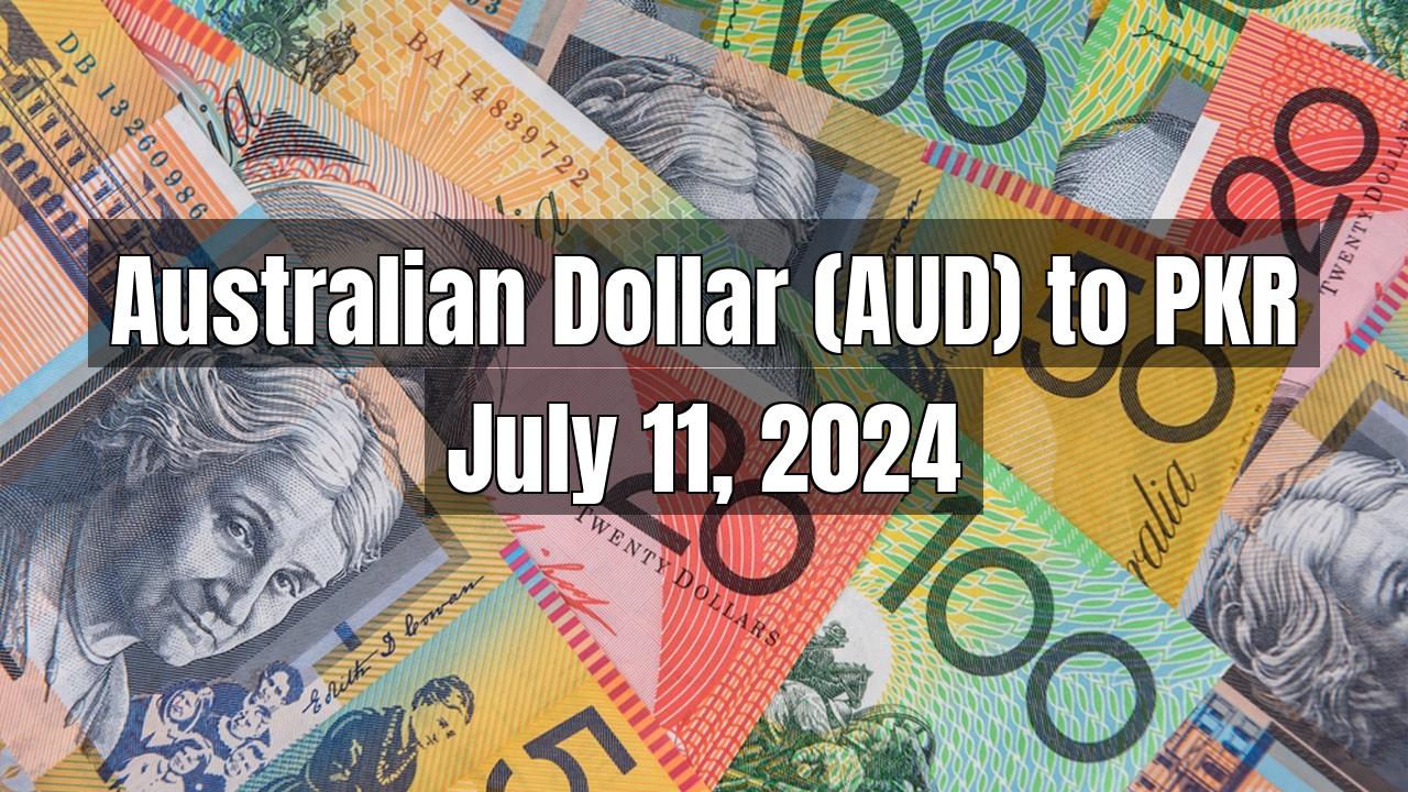 Australian Dollar (AUD) to Pakistani Rupee (PKR) Today - July 11, 2024