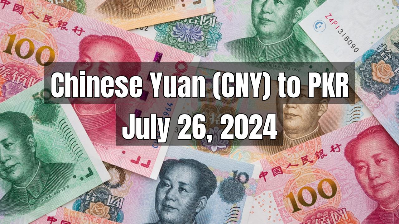 Chinese Yuan (CNY) to Pakistani Rupee (PKR) Today - July 26, 2024