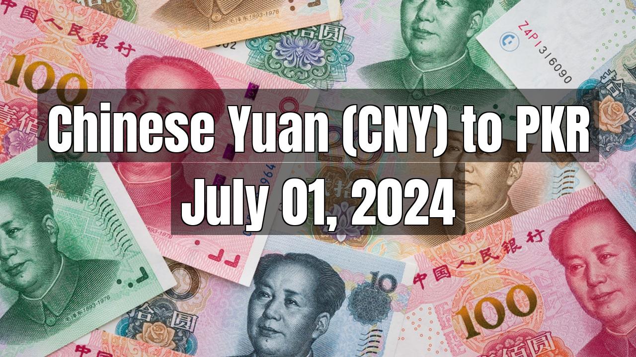Chinese Yuan(CNY) to PKR Today - July 01, 2024