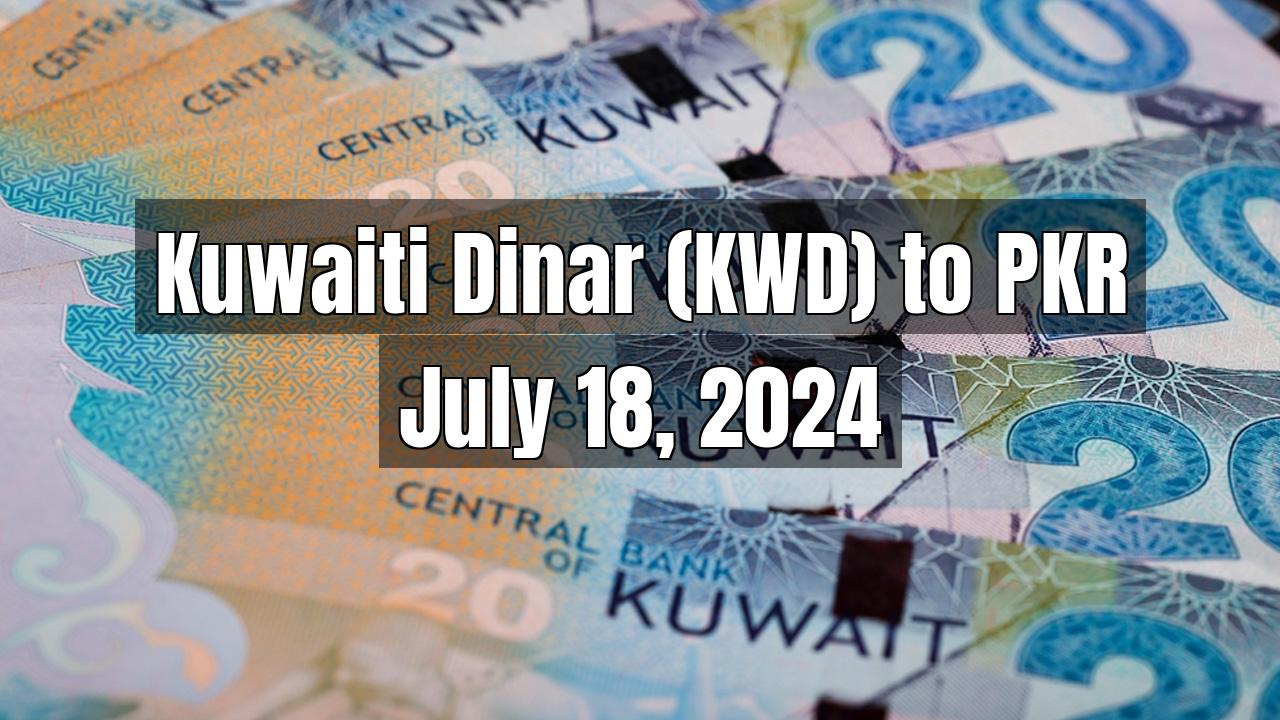 Kuwaiti Dinar (KWD) to Pakistani Rupee (PKR) Today - July 18, 2024