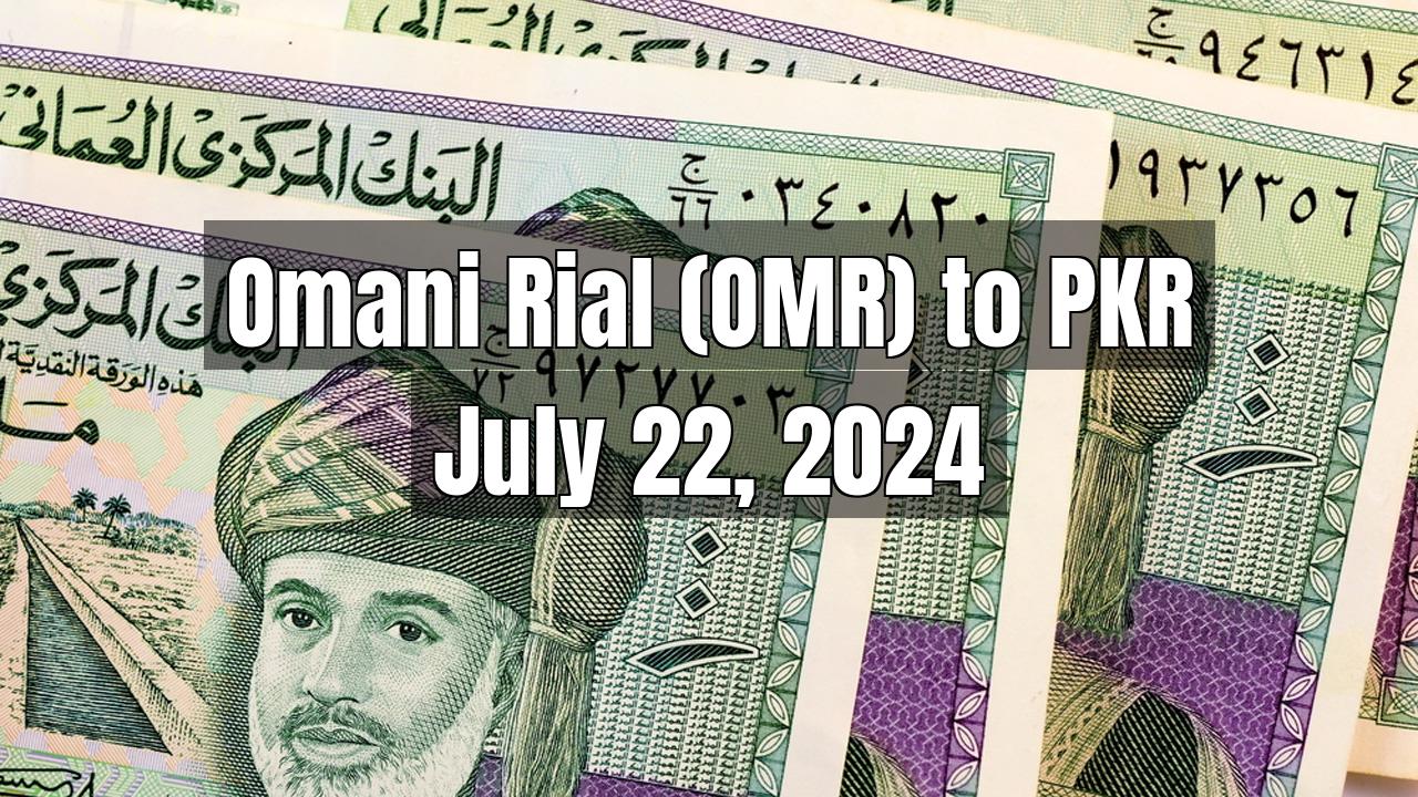 Omani Rial (OMR) to Pakistani Rupee (PKR) Today - July 22, 2024