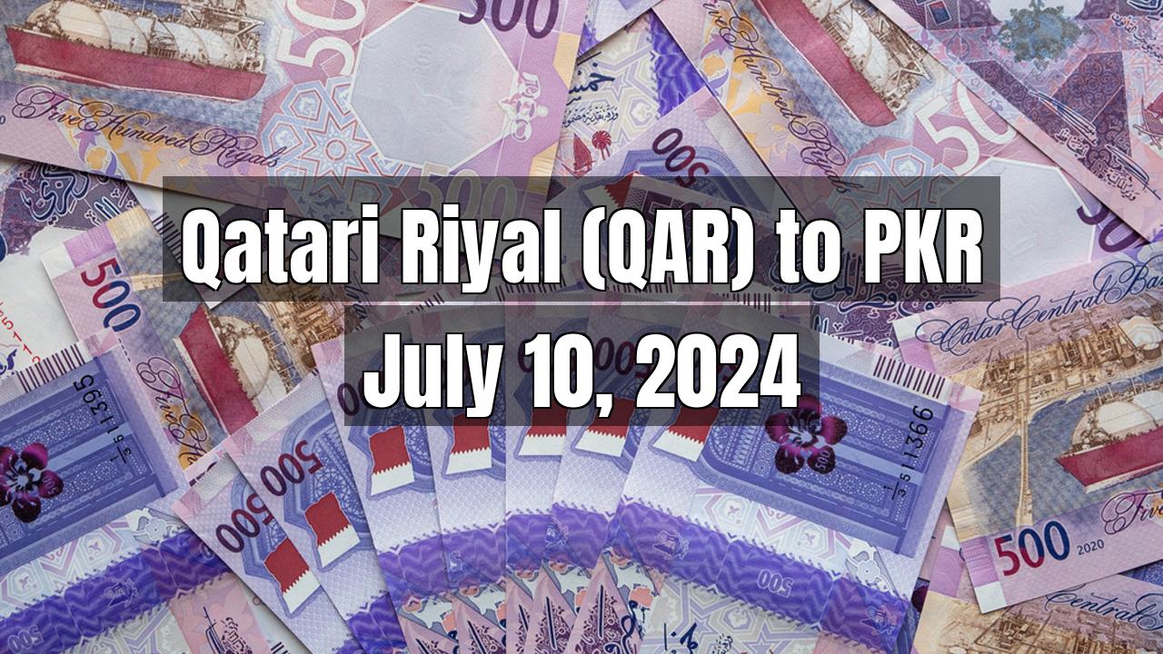 Qatari Riyal (QAR) to Pakistani Rupee (PKR) Today - July 10, 2024