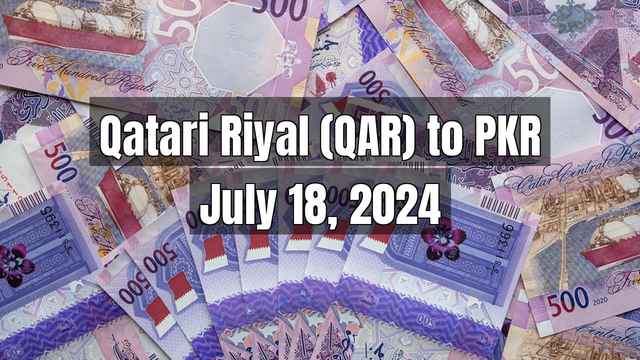 Qatari Riyal (QAR) to Pakistani Rupee (PKR) Today - July 18, 2024