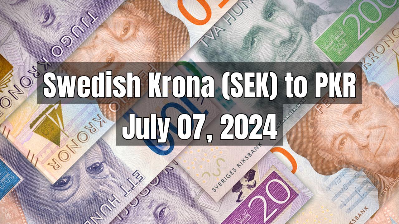 Swedish Krona (SEK) to Pakistani Rupee (PKR) Today - July 07, 2024