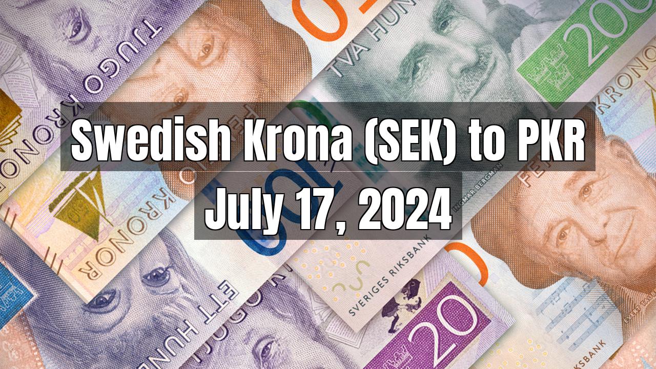 Swedish Krona (SEK) to Pakistani Rupee (PKR) Today - July 17, 2024