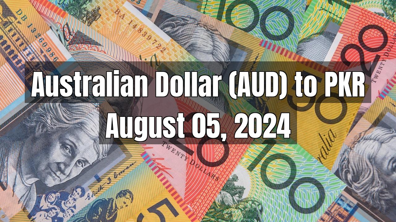 Australian Dollar (AUD) to Pakistani Rupee (PKR) Today - August 05, 2024