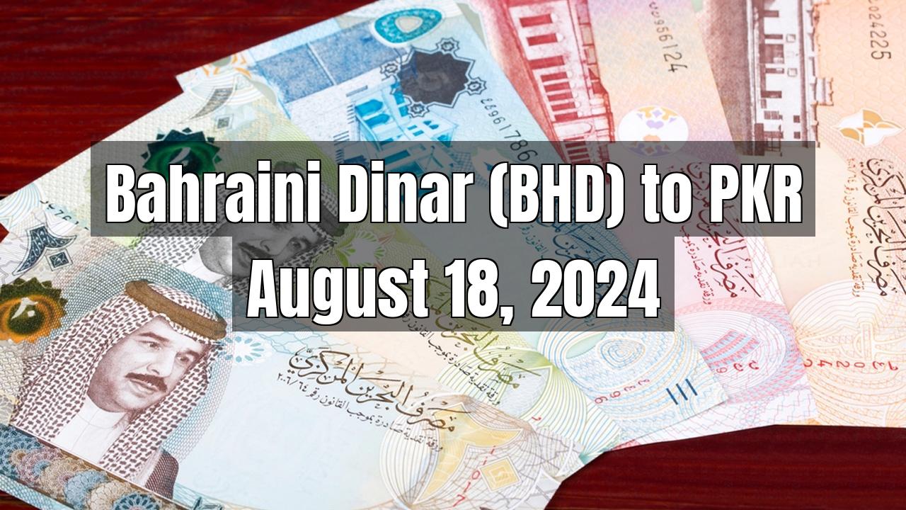 Bahraini Dinar (BHD) to Pakistani Rupee (PKR) Today - August 18, 2024