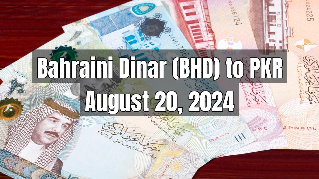 Bahraini Dinar (BHD) to Pakistani Rupee (PKR) Today - August 20, 2024