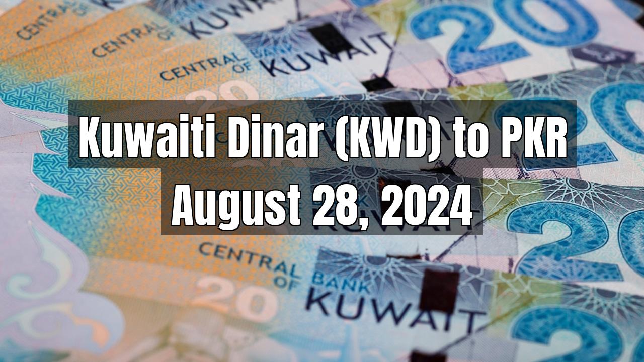 Kuwaiti Dinar (KWD) to Pakistani Rupee (PKR) Today - August 28, 2024