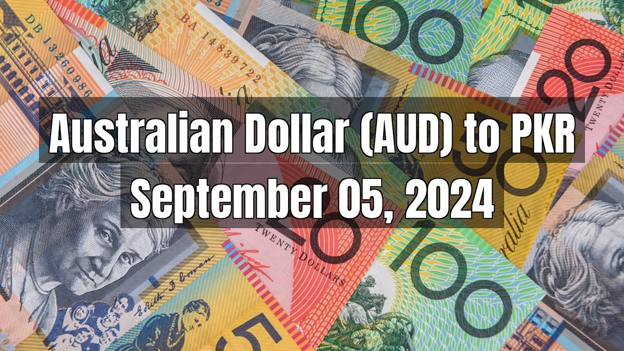 Australian Dollar (AUD) to Pakistani Rupee (PKR) Today - September 05, 2024