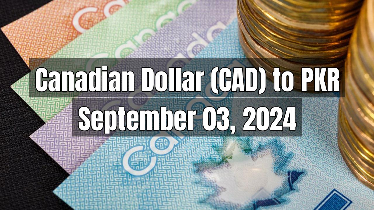Canadian Dollar (CAD) to Pakistani Rupee (PKR) Today - September 03, 2024
