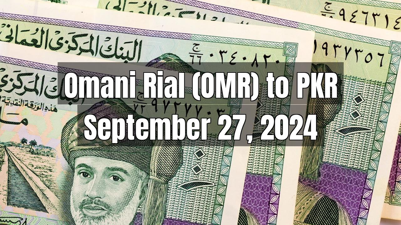 Omani Rial (OMR) to Pakistani Rupee (PKR) Today - September 27, 2024