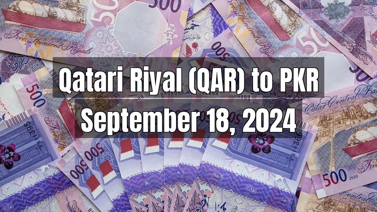 Qatari Riyal (QAR) to Pakistani Rupee (PKR) Today - September 18, 2024