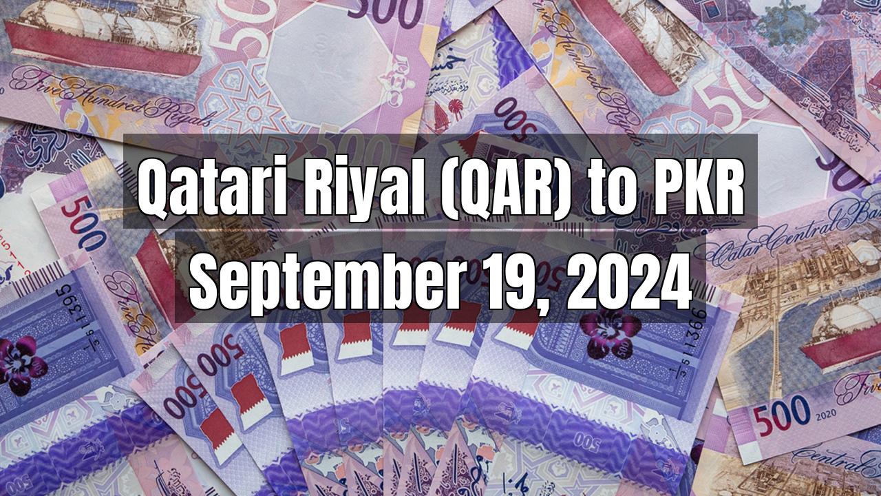 Qatari Riyal (QAR) to Pakistani Rupee (PKR) Today - September 19, 2024