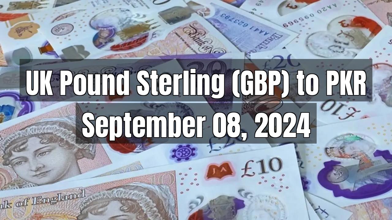 UK Pound Sterling (GBP) to Pakistani Rupee (PKR) Today - September 08, 2024