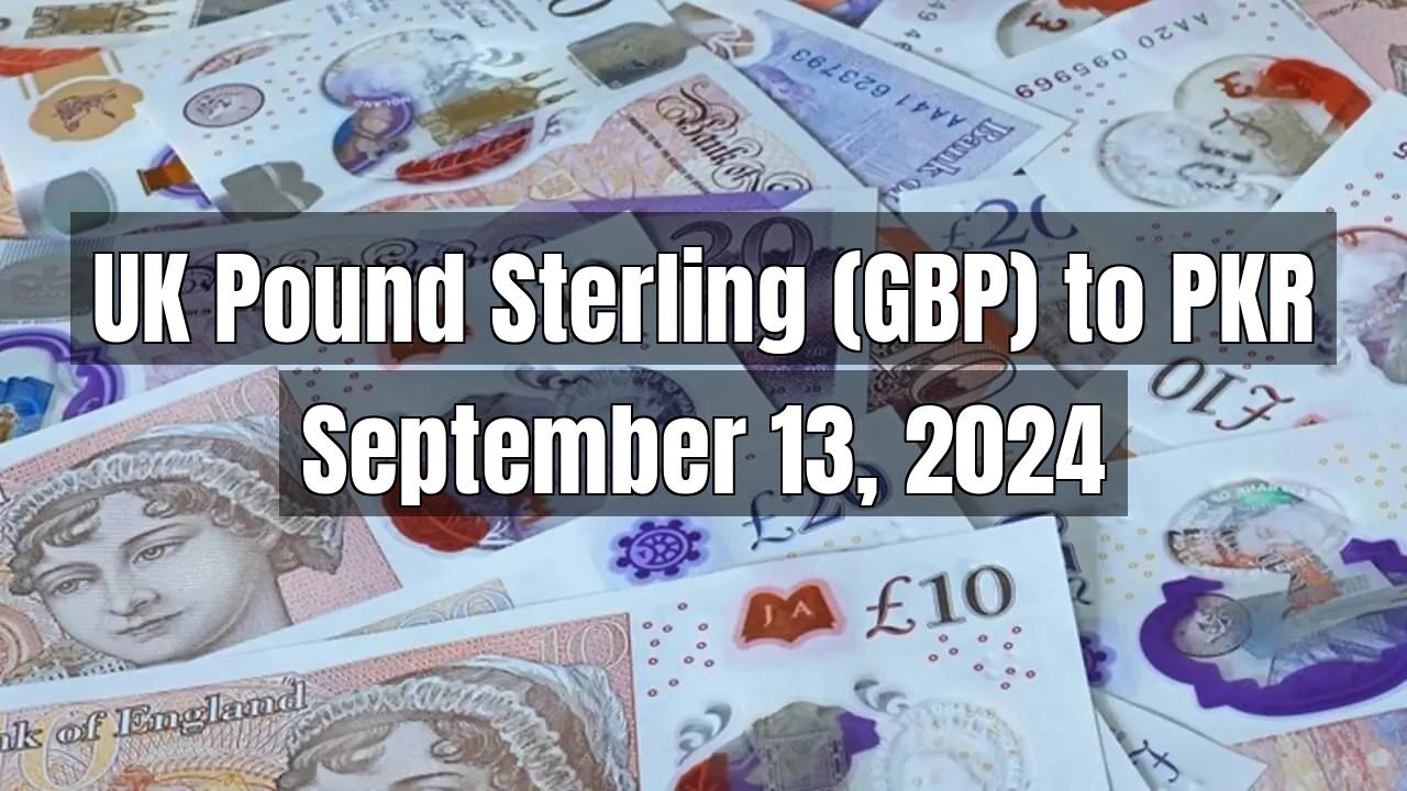 UK Pound Sterling (GBP) to Pakistani Rupee (PKR) Today - September 13, 2024