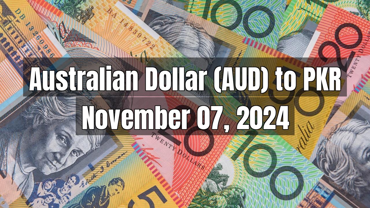 Australian Dollar (AUD) to Pakistani Rupee (PKR) Today - November 07, 2024