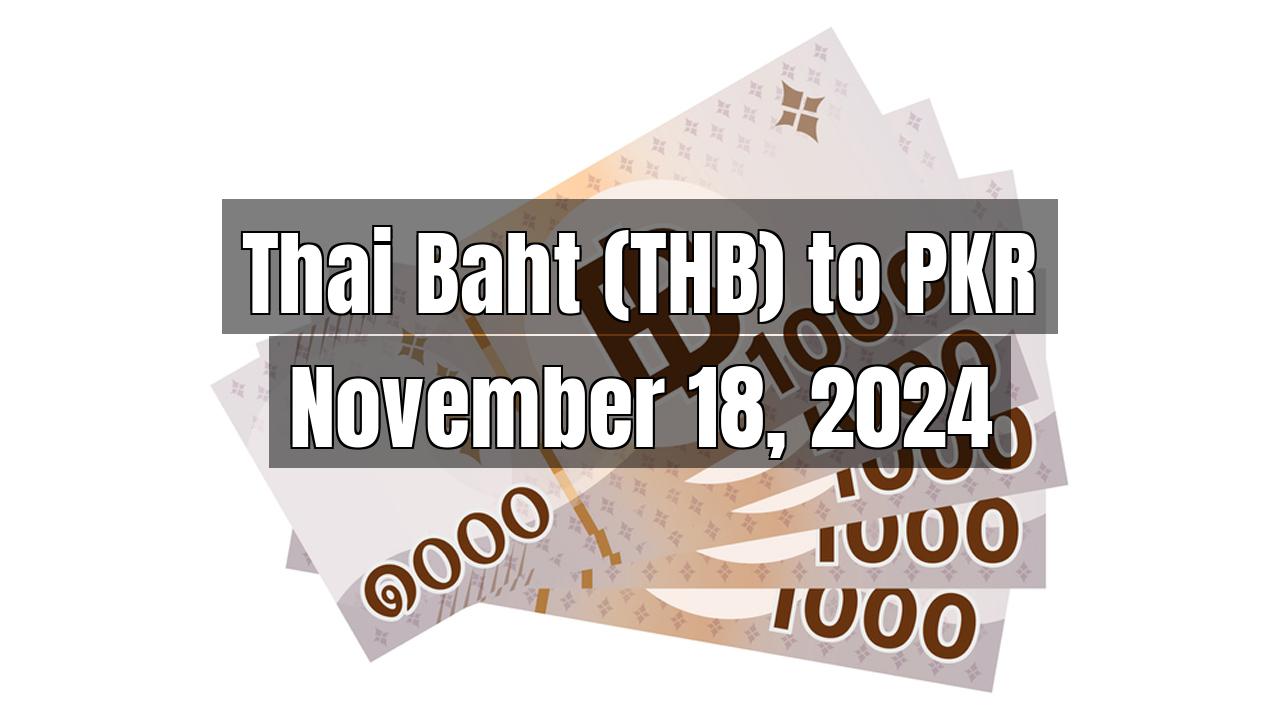 Thai Baht (THB) to Pakistani Rupee (PKR) Today - November 18, 2024