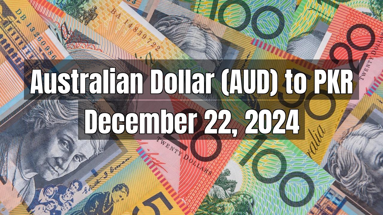 Australian Dollar (AUD) to Pakistani Rupee (PKR) Today - December 22, 2024
